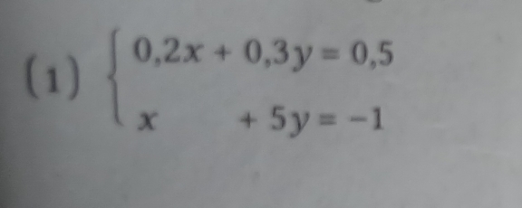 (1) beginarrayl 0,2x+0,3y=0,5 x+5y=-1endarray.