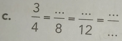  3/4 = (...)/8 = (...)/12 = (...)/...  ___