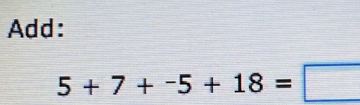 Add:
5+7+-5+18=□