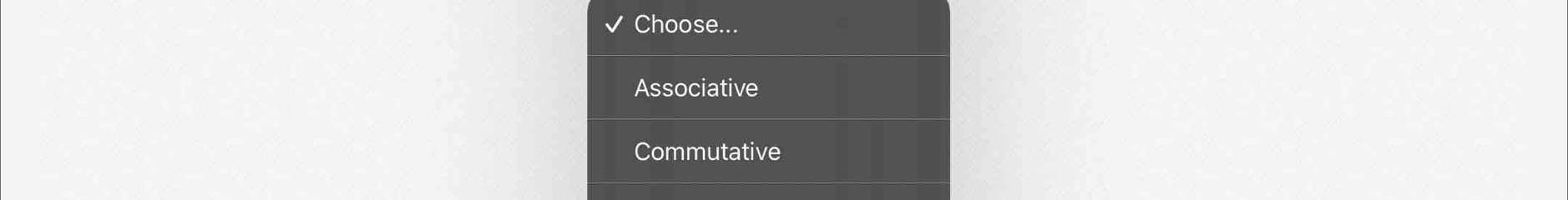 Choose...
Associative
Commutative