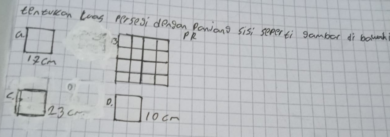tentuican loas persesi dengan Panjang sisi seper ti gamber di bawah
a.
PR
17Cm
D
C.
D.
23cc 10cN