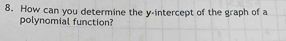 How can you determine the y-intercept of the graph of a 
polynomial function?