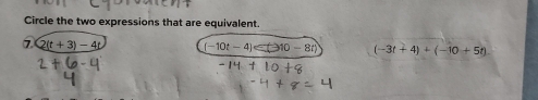 Circle the two expressions that are equivalent.
⑦ Q(t+3)-4t (-10t-4)∈ t≥slant 10-8t (-3t+4)+(-10+5t)