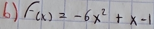 F(x)=-6x^2+x-1