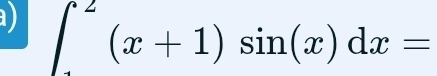 a ) ∈t _1^2(x+1)sin (x)dx=