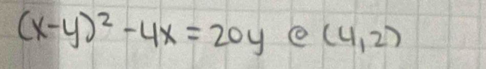 (x-y)^2-4x=20y e (4,2)