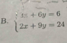 beginarrayl 4x+6y=6 2x+9y=24endarray.