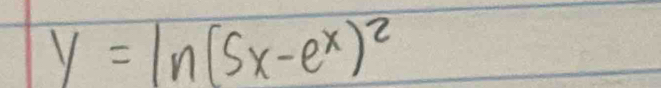 y=ln (5x-e^x)^2