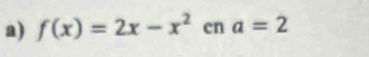 f(x)=2x-x^2° cn a=2