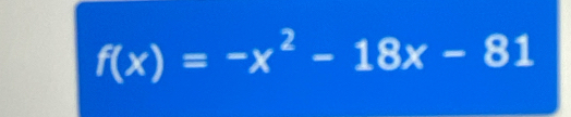 f(x)=-x^2-18x-81