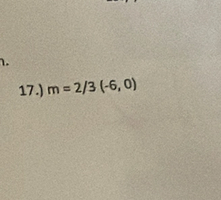 17.) m=2/3(-6,0)