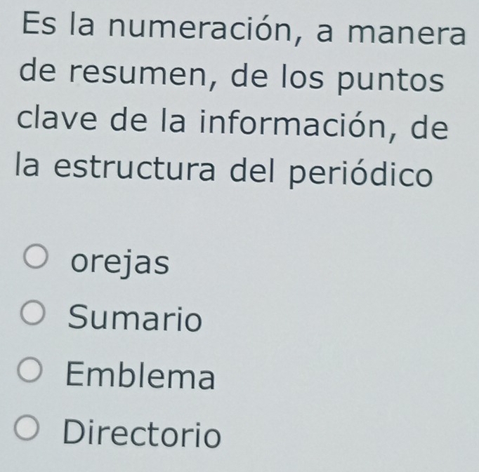 Es la numeración, a manera
de resumen, de los puntos
clave de la información, de
la estructura del periódico
orejas
Sumario
Emblema
Directorio