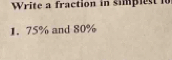 Write a fraction in simpi i 
1. 75% and 80%