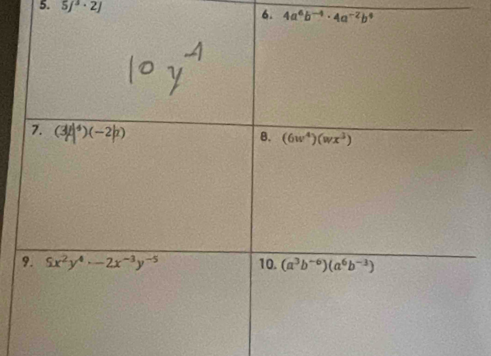 5j^3· 2j
6. 4a^6b^(-4)· 4a^(-2)b