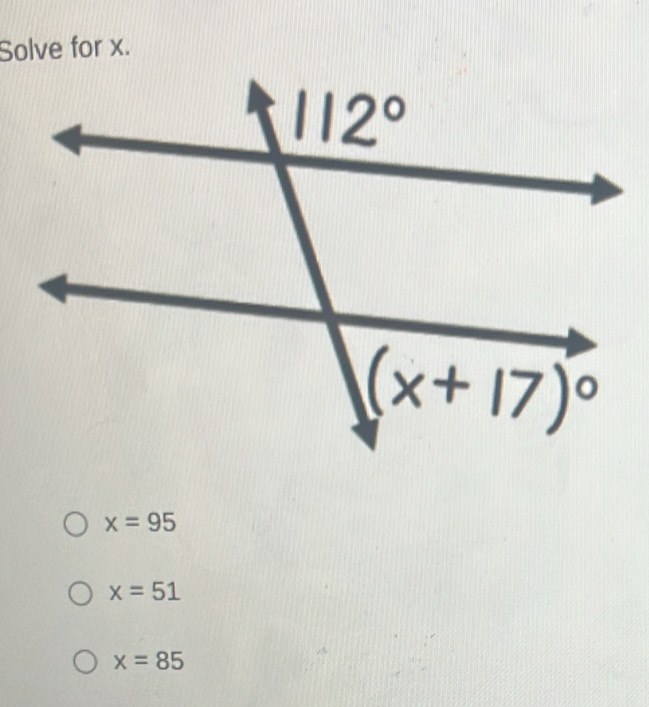 Solve for x.
x=95
x=51
x=85