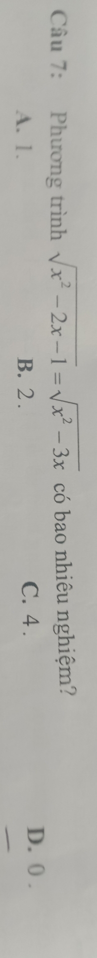 Phương trình sqrt(x^2-2x-1)=sqrt(x^2-3x) có bao nhiêu nghiệm?
A. 1. B. 2. C. 4.
D. 0.