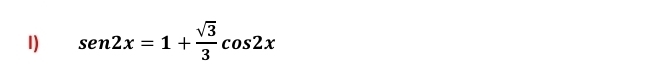 sen 2x=1+ sqrt(3)/3 cos 2x