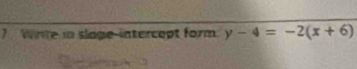 Whte in slage intercept form y-4=-2(x+6)