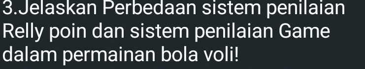 Jelaskan Perbedaan sistem penilaian 
Relly poin dan sistem penilaian Game 
dalam permainan bola voli!