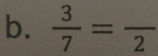  3/7 =frac 2