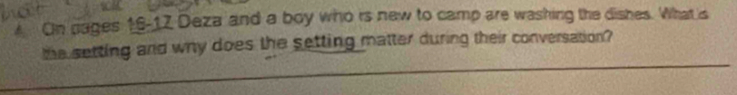 On dages 16-17 Deza and a boy who is new to camp are washing the dishes. What's 
the setting and why does the setting matter during their conversation?