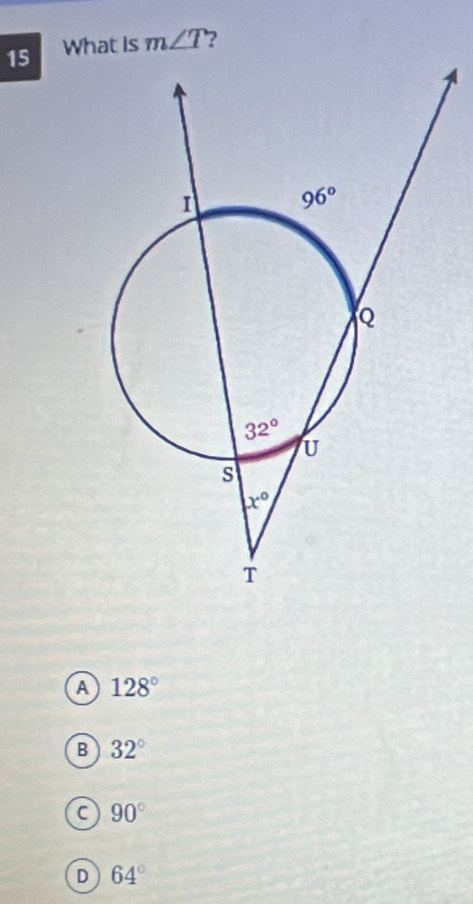 What Is m∠ T ?
a 128°
B 32°
C 90°
D 64°