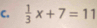  1/3 x+7=11