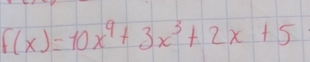 f(x)=10x^9+3x^3+2x+5