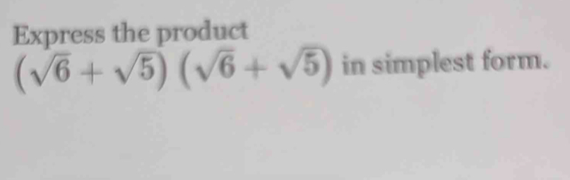 Express the product
(sqrt(6)+sqrt(5))(sqrt(6)+sqrt(5)) in simplest form.