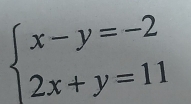 beginarrayl x-y=-2 2x+y=11endarray.