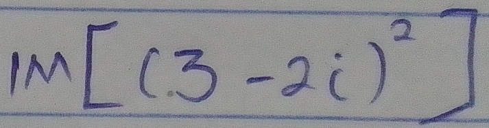 IM[(3-2i)^2]