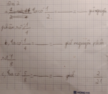 a faco' 1/2 =frac =- = □ /□   guingujan 
whān no  (-1)/4 
b, 4aco: 1/4 =_ = frac  mu img gin phán
 1/8 
c, kaco  5/8 = _ = =frac  gul^2  2/21 