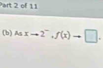 As xto 2^-, f(x) to □.