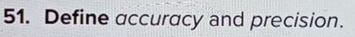 Define accuracy and precision.