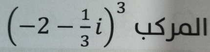 (-2- 1/3 i)^3 jall