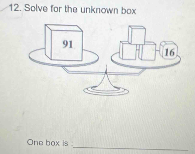 Solve for the unknown box 
_ 
One box is :