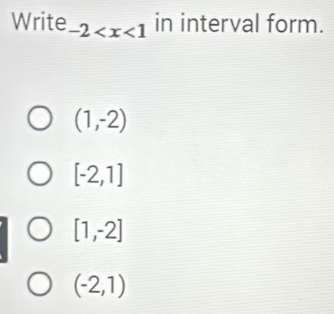 Write -2 in interval form.
(1,-2)
[-2,1]
[1,-2]
(-2,1)