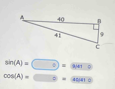 sin (A)= ^circ = 9/41
cos (A)= ?= 40/41