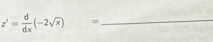 z'= d/dx (-2sqrt(x)) = :_