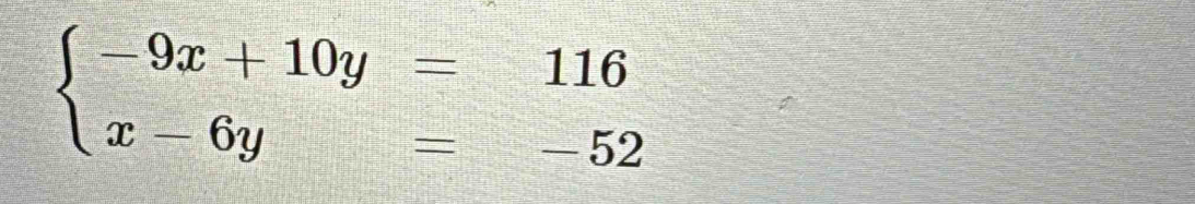 beginarrayl -9x+10y=116 x-6y=-52endarray.