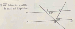 a overline BC bisects 
Is mparallel n ? Explain.