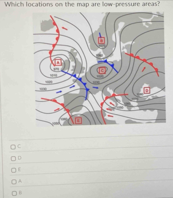 Which locations on the map are low-pressure areas? 
C 
D 
E 
A 
B