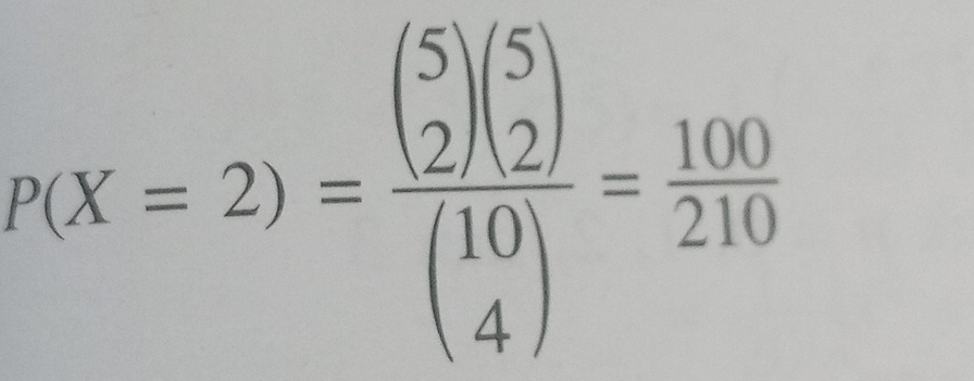 P(X=2)=frac beginpmatrix 5 2endpmatrix beginpmatrix 5 2endpmatrix beginpmatrix 10 4endpmatrix = 100/210 