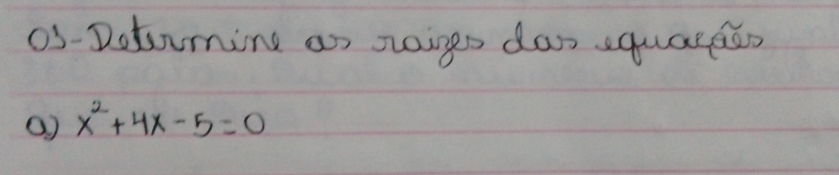 03-Dotomine an soings da equaraes
x^2+4x-5=0