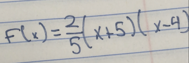 F(x)= 2/5 (x+5)(x-4)