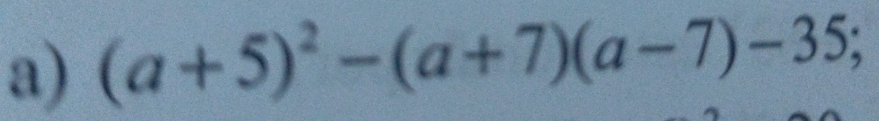 (a+5)^2-(a+7)(a-7)-35