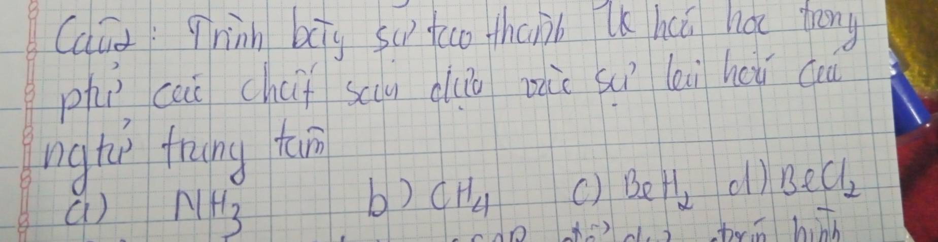 Cauqninn big su tco thab lk hcú ha trong
zhìcai chaf scu auǒ zic sì lii hou cuà
ngti frng tang
() BeH_2 ol) BeCl_2
a)
NH_3
b) CH_4
tein hith