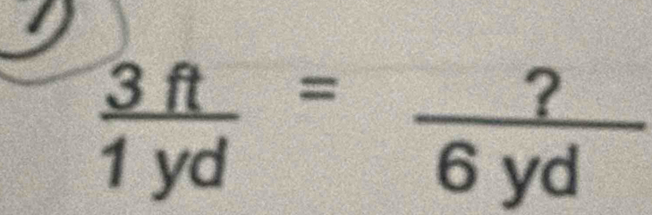  3ft/1yd = ?/6yd 