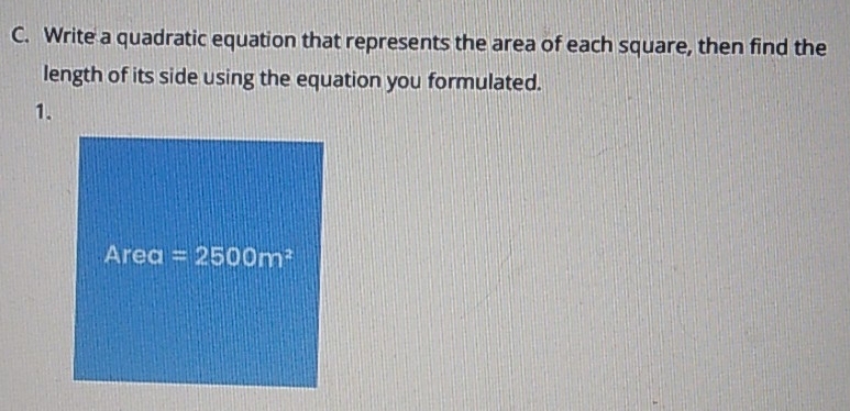 Write a quadratic equation that represents the area of each square, then find the
length of its side using the equation you formulated.
1.