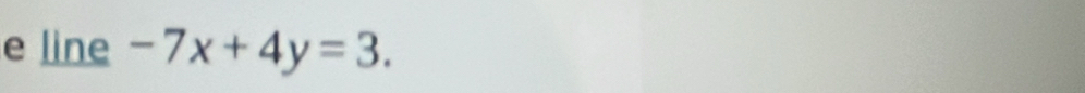 line -7x+4y=3.